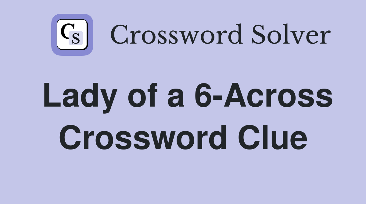 Lady of a 6-Across Crossword Clue