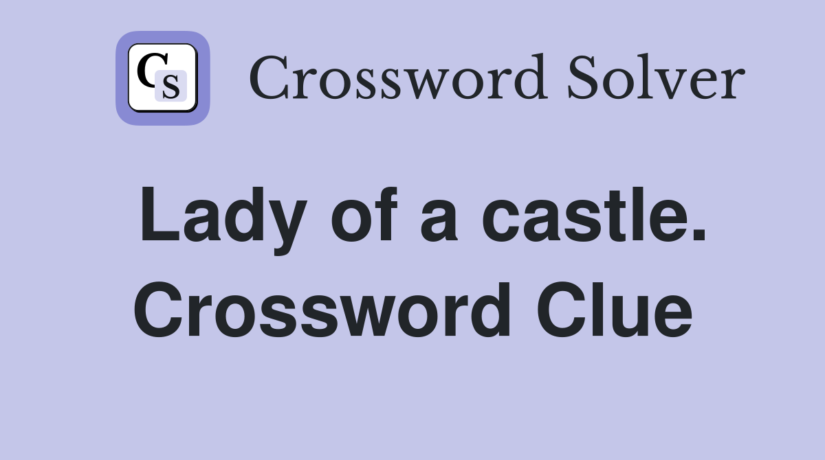 Lady of a castle. Crossword Clue