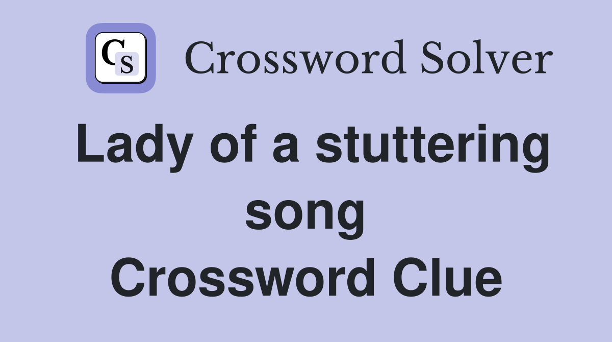 Lady of a stuttering song Crossword Clue