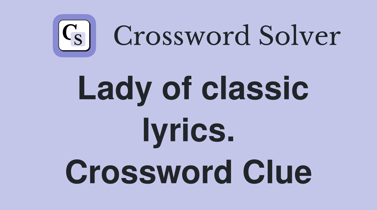Lady of classic lyrics. Crossword Clue