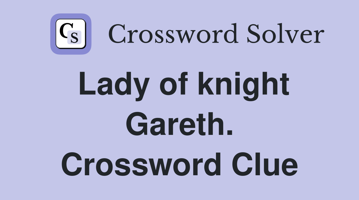 Lady of knight Gareth. Crossword Clue