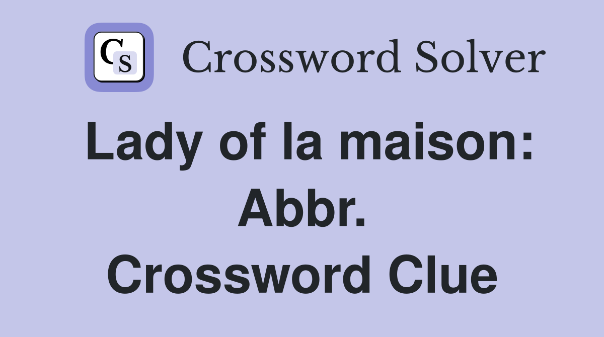 Lady of la maison: Abbr. Crossword Clue