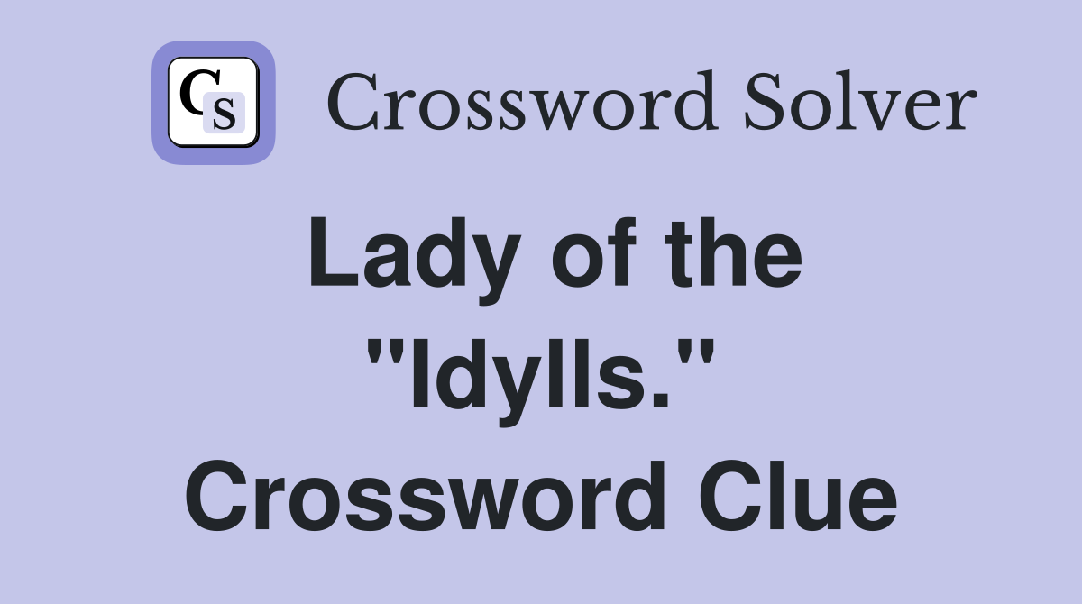 Lady of the "Idylls." Crossword Clue