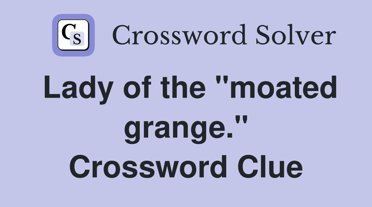 Lady of the "moated grange." Crossword Clue