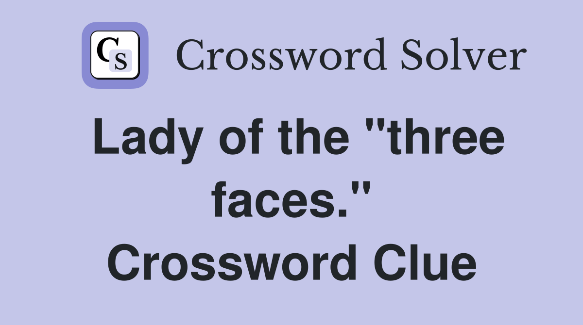 Lady of the "three faces." Crossword Clue