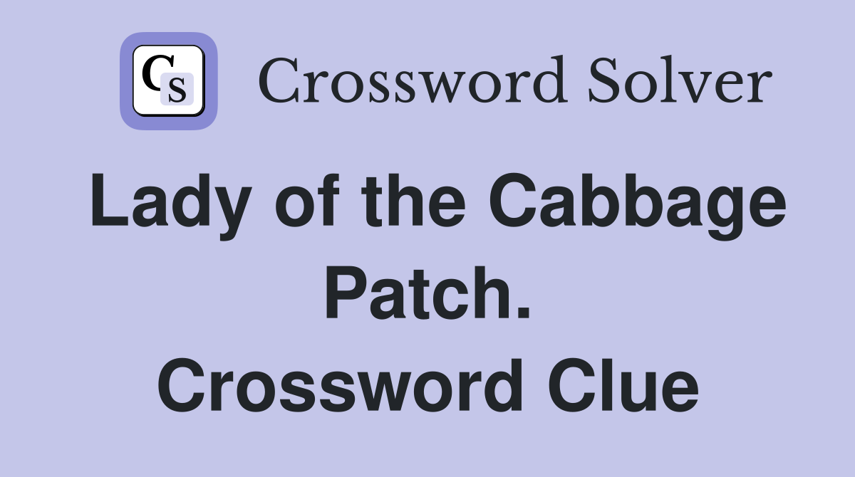 Lady of the Cabbage Patch. Crossword Clue