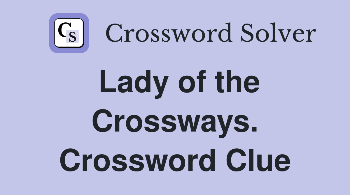 Lady of the Crossways. Crossword Clue