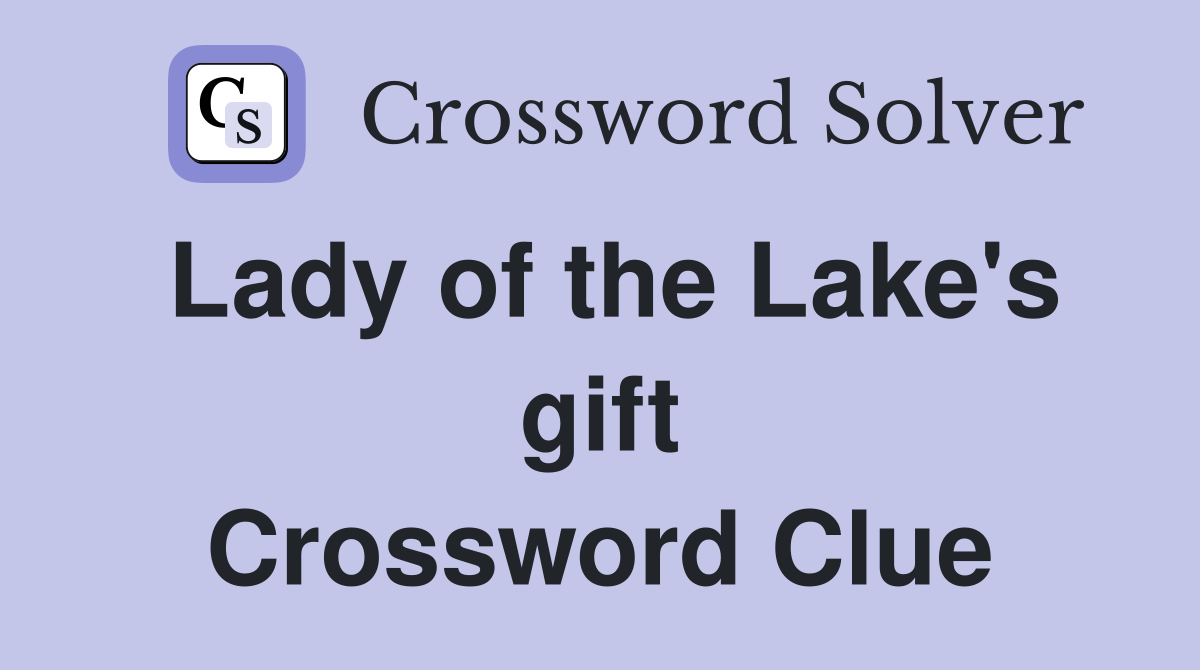 Lady of the Lake's gift Crossword Clue