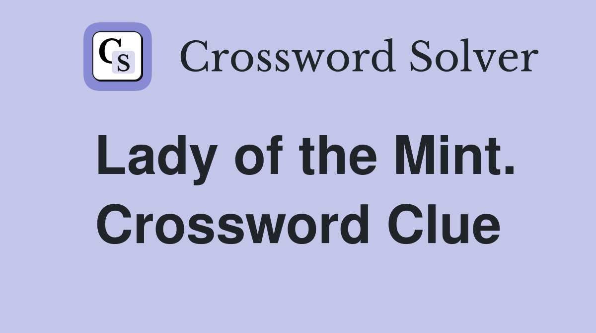 Lady of the Mint. Crossword Clue
