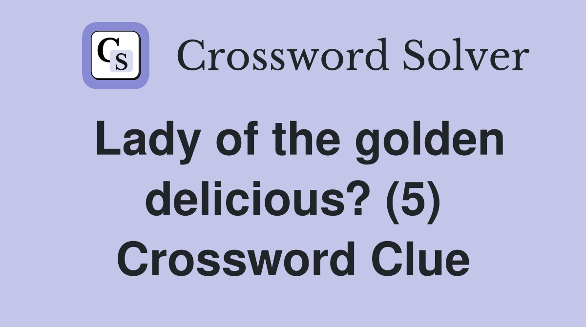 Lady of the golden delicious? (5) Crossword Clue