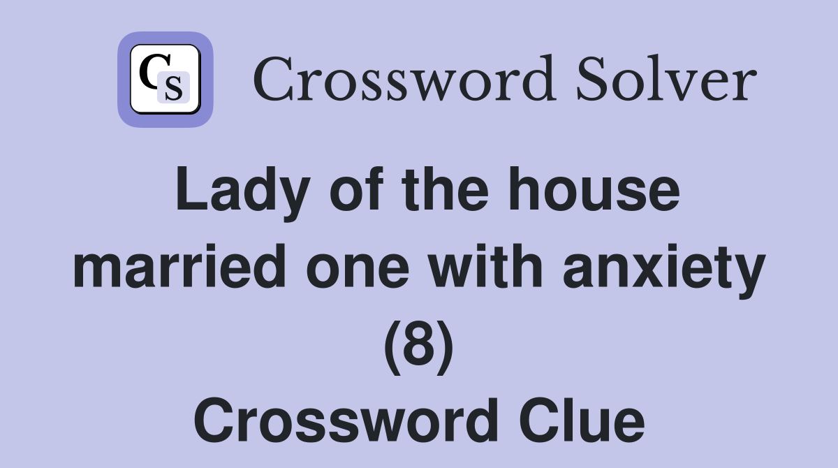 Lady of the house married one with anxiety (8) Crossword Clue