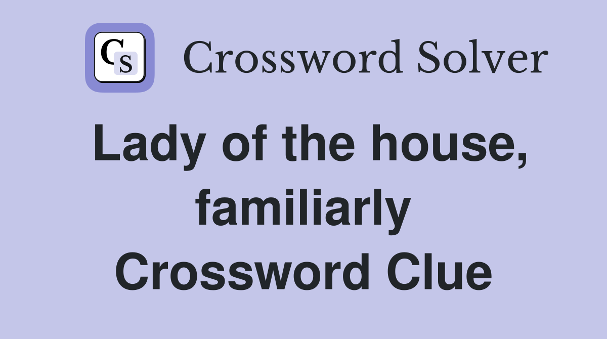 Lady of the house, familiarly Crossword Clue