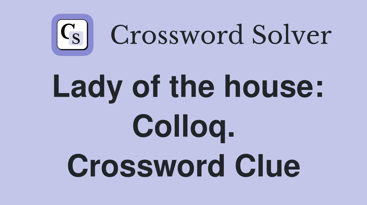 Lady of the house: Colloq. Crossword Clue