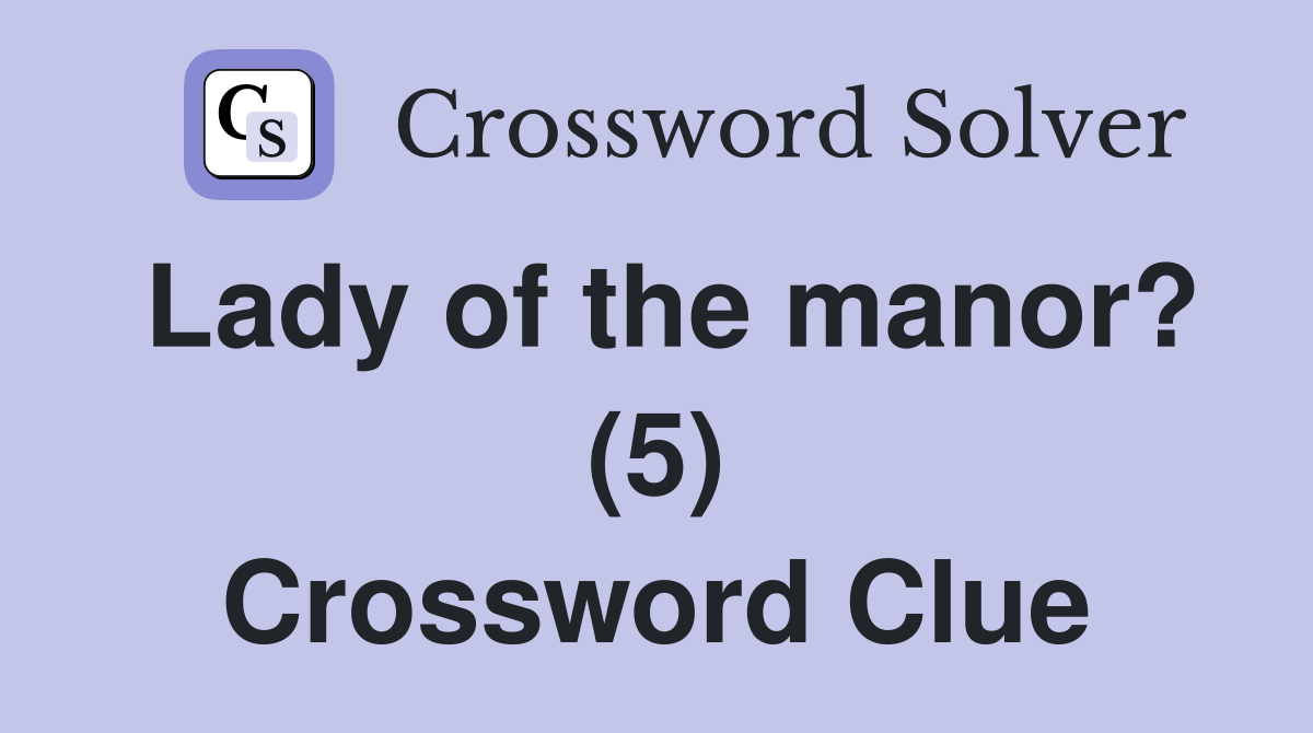 Lady of the manor? (5) Crossword Clue