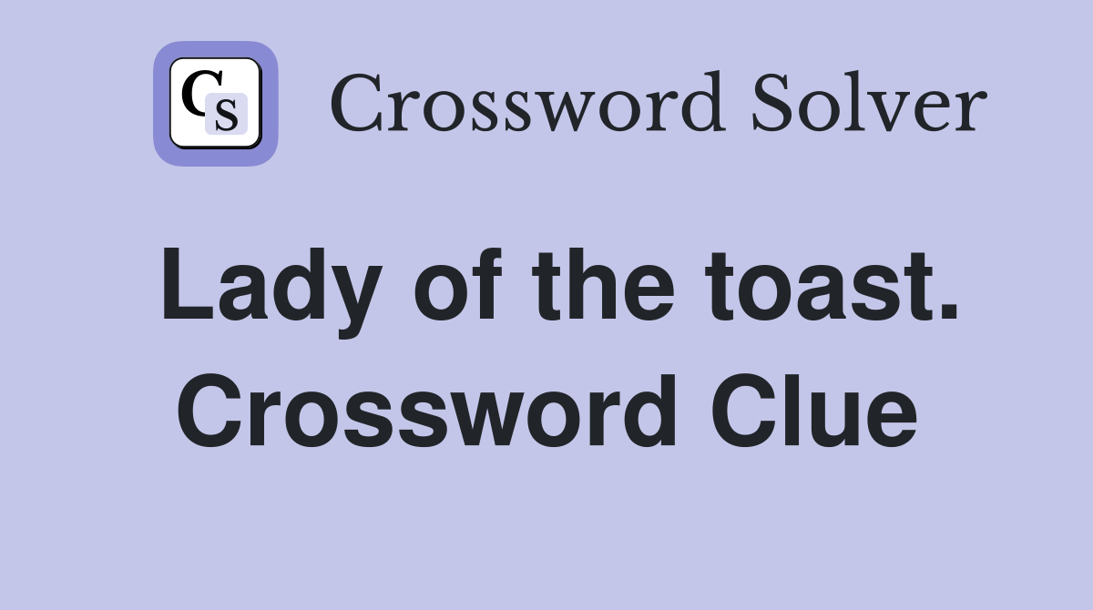 Lady of the toast. Crossword Clue