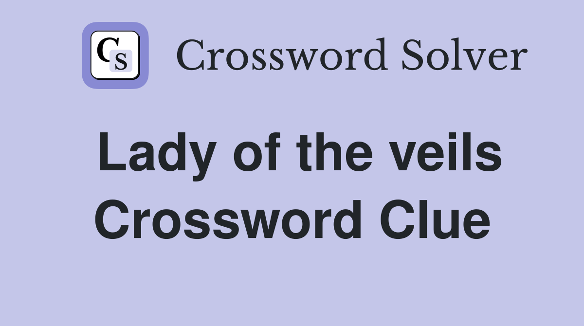 Lady of the veils Crossword Clue