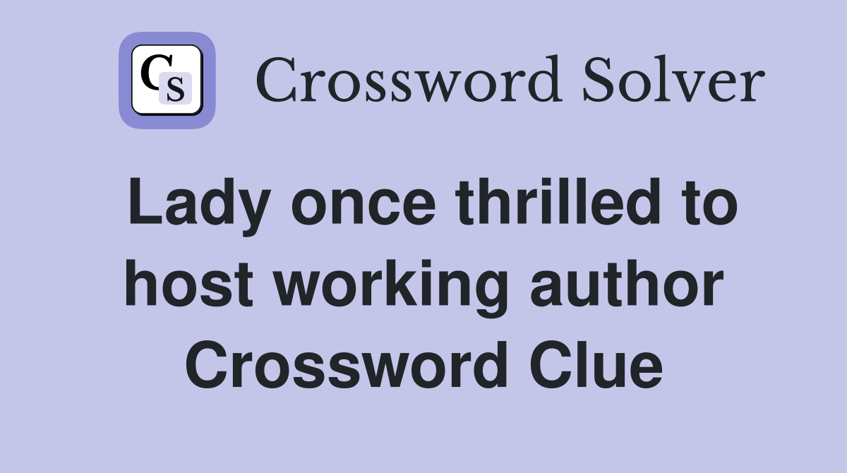 Lady once thrilled to host working author Crossword Clue