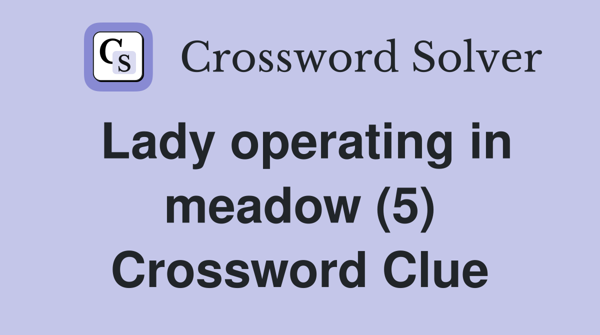 Lady operating in meadow (5) Crossword Clue
