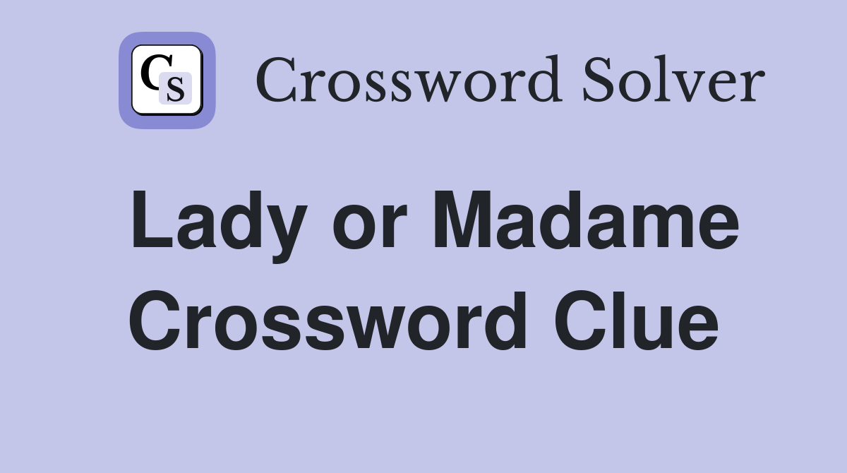Lady or Madame Crossword Clue