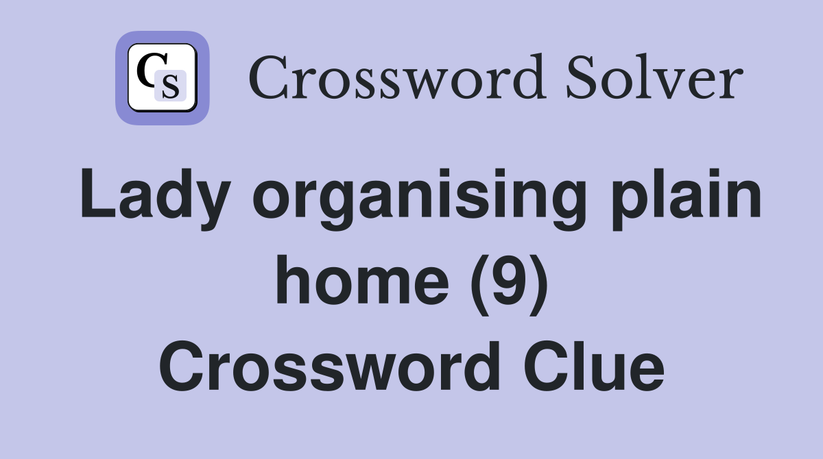 Lady organising plain home (9) Crossword Clue