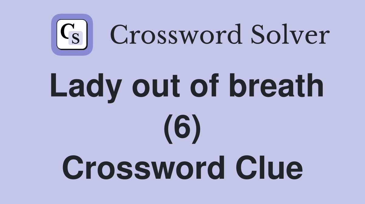 Lady out of breath (6) Crossword Clue