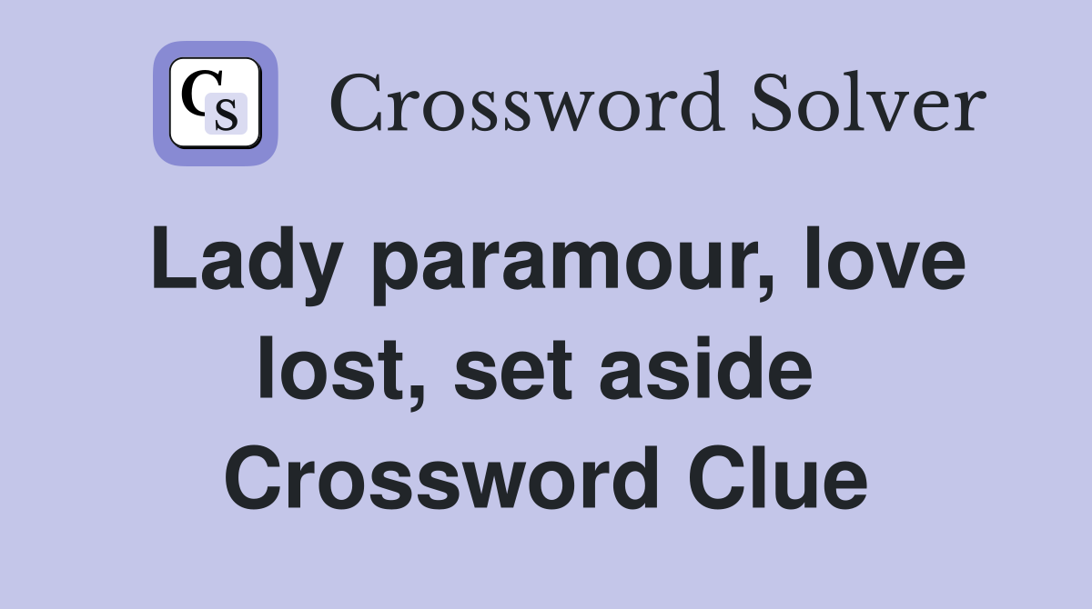 Lady paramour, love lost, set aside  Crossword Clue