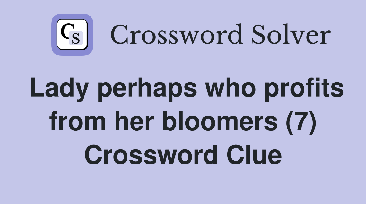 Lady perhaps who profits from her bloomers (7) Crossword Clue