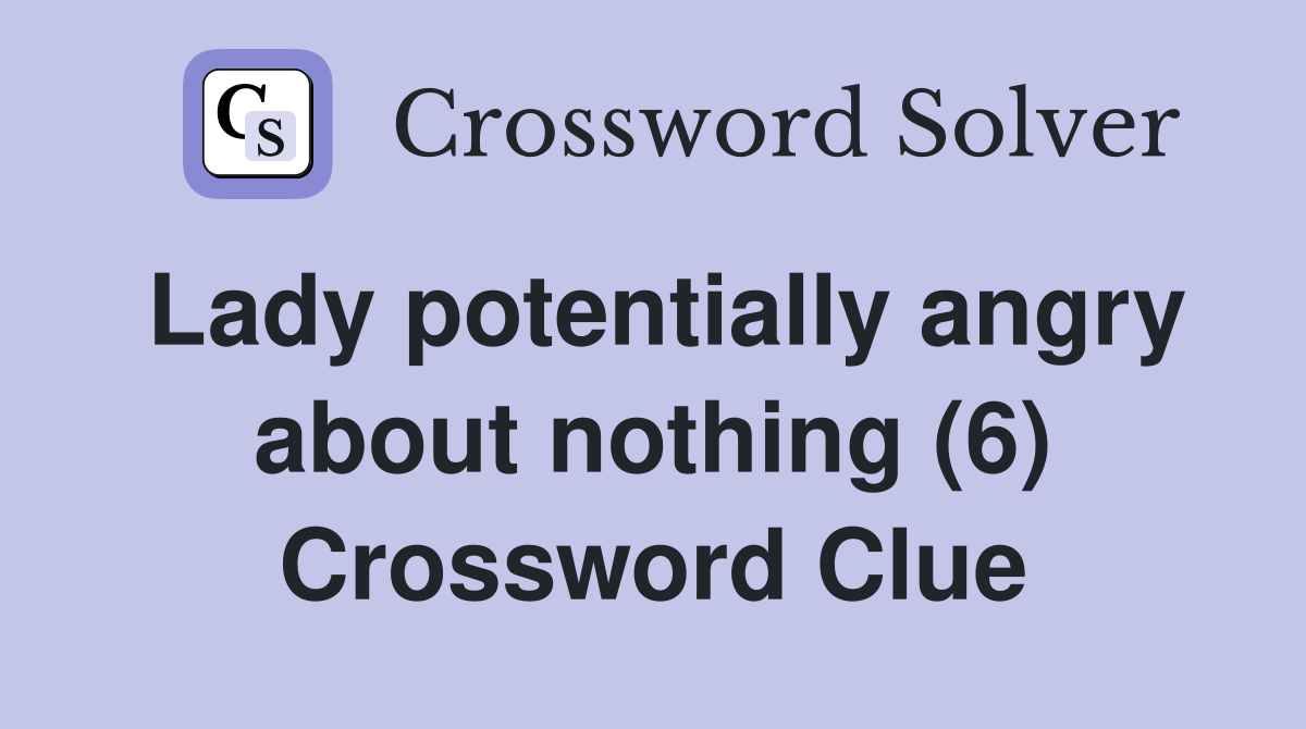 Lady potentially angry about nothing (6) Crossword Clue