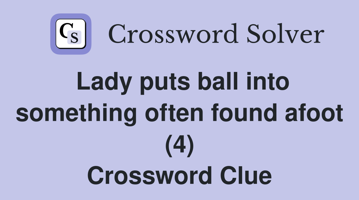 Lady puts ball into something often found afoot (4) Crossword Clue