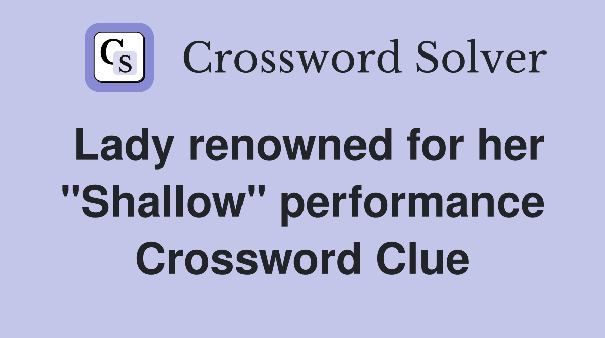 Lady renowned for her "Shallow" performance Crossword Clue