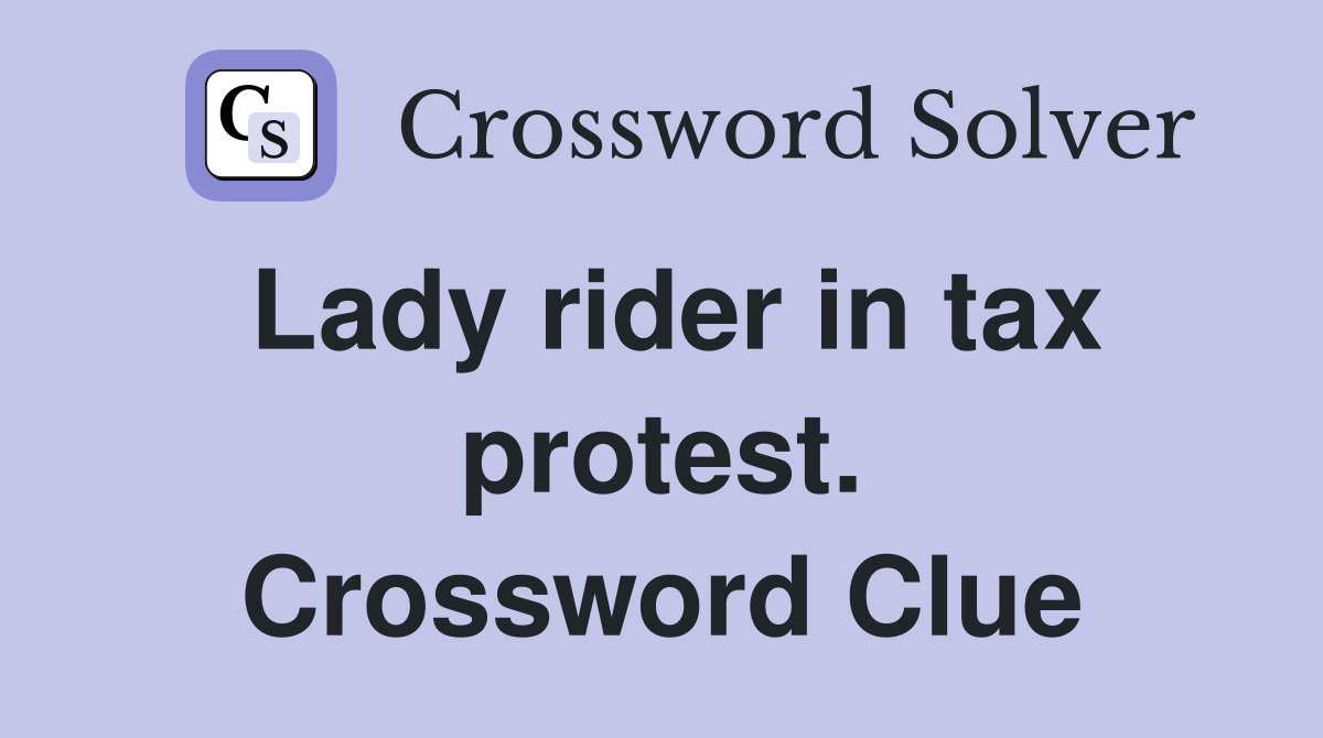 Lady rider in tax protest. Crossword Clue