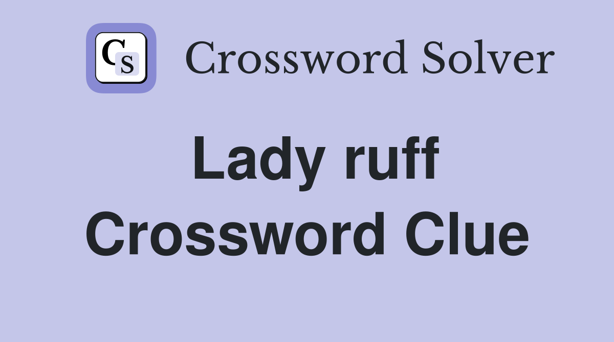 Lady ruff Crossword Clue