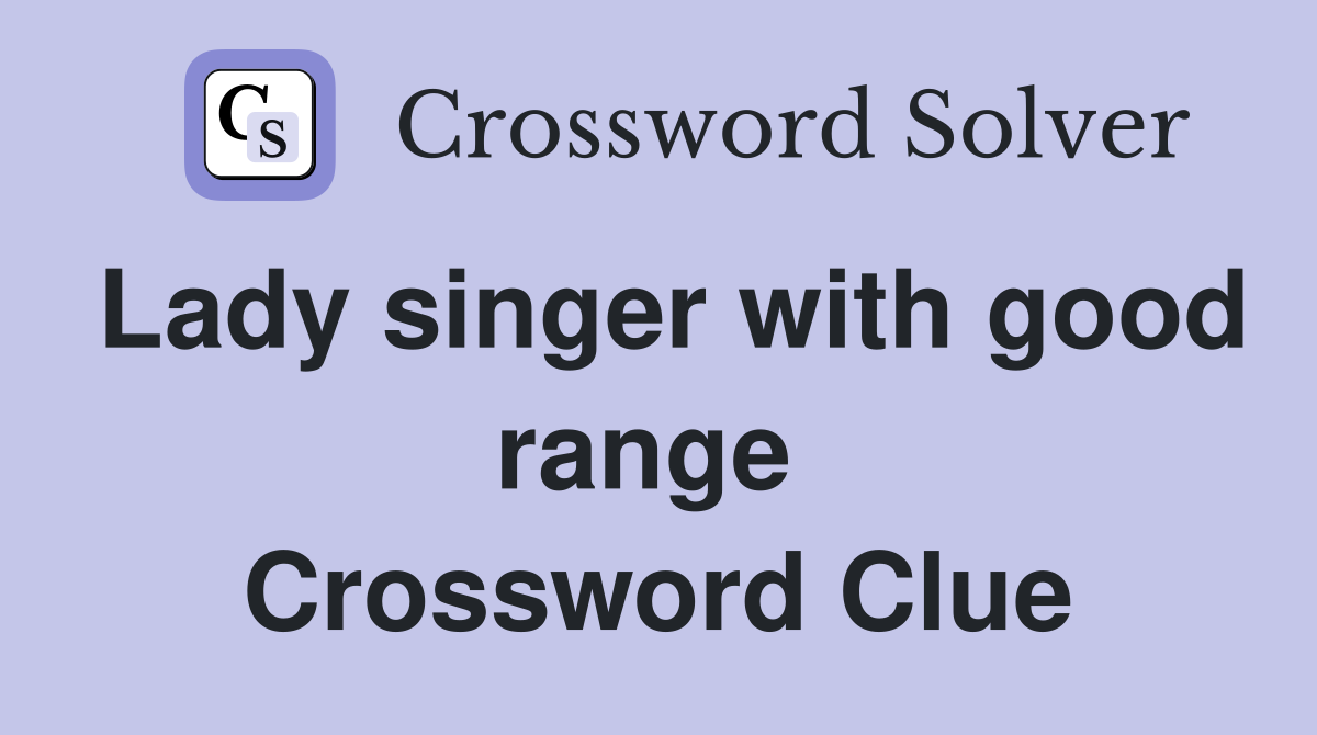 Lady singer with good range  Crossword Clue