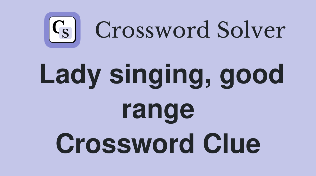 Lady singing, good range Crossword Clue