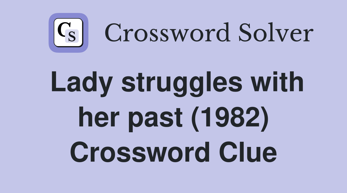 Lady struggles with her past (1982) Crossword Clue