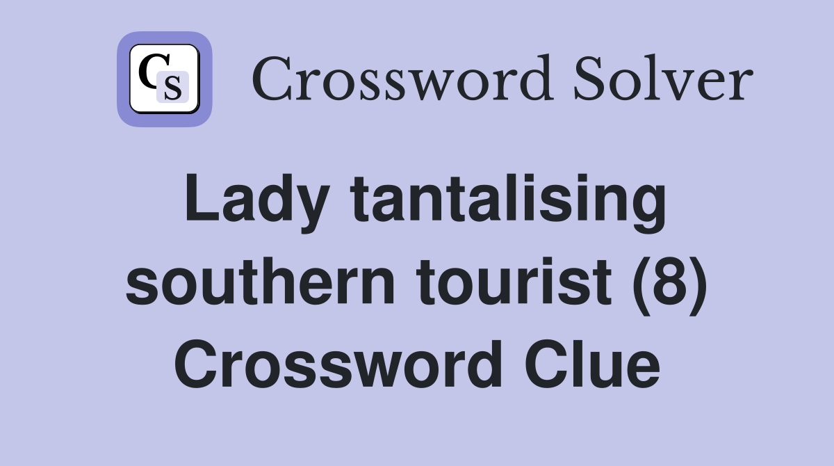 Lady tantalising southern tourist (8) Crossword Clue