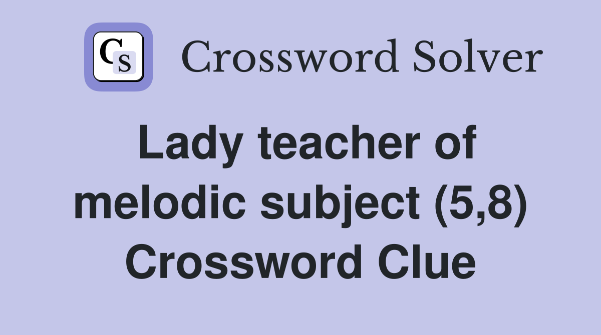 Lady teacher of melodic subject (5,8) Crossword Clue