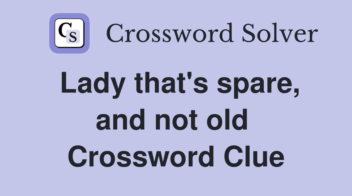 Lady that's spare, and not old  Crossword Clue