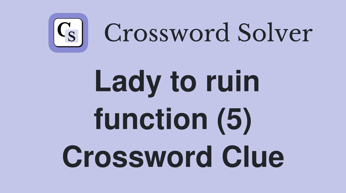 Lady to ruin function (5) Crossword Clue