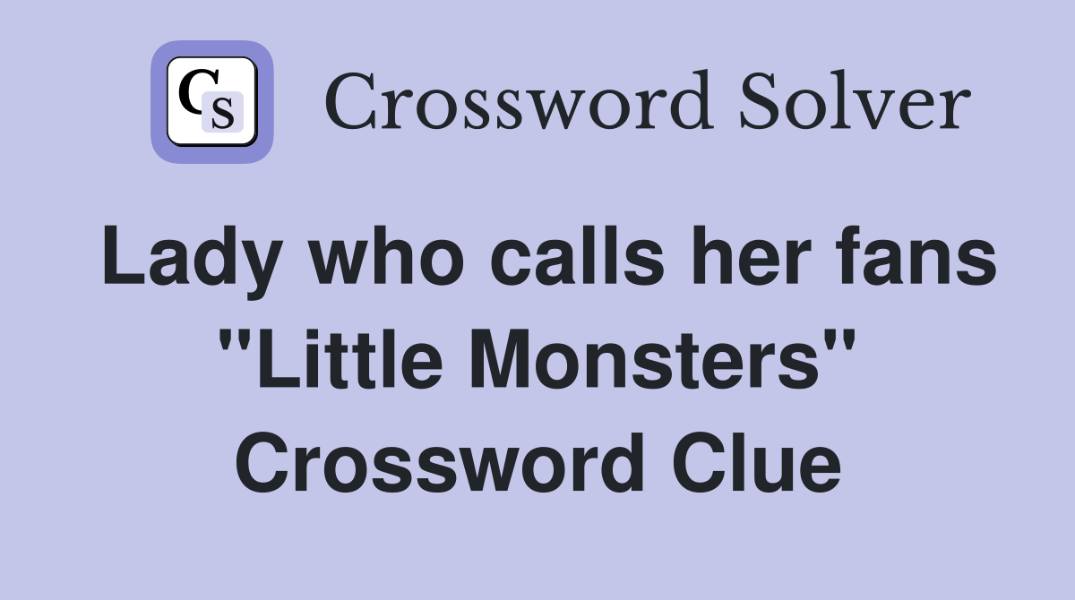 Lady who calls her fans "Little Monsters" Crossword Clue