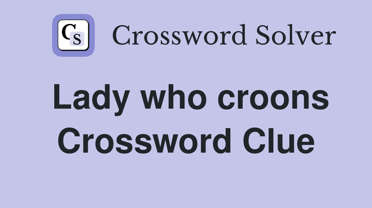 Lady who croons Crossword Clue