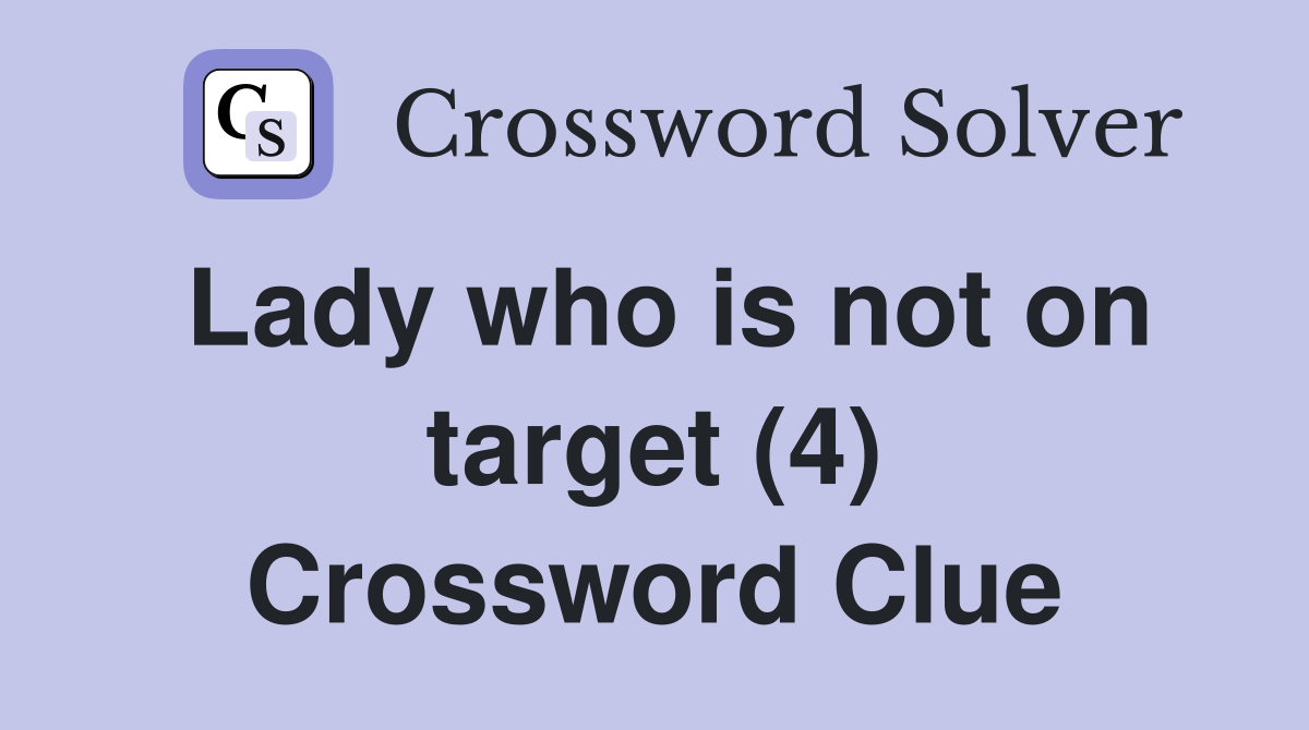 Lady who is not on target (4) Crossword Clue