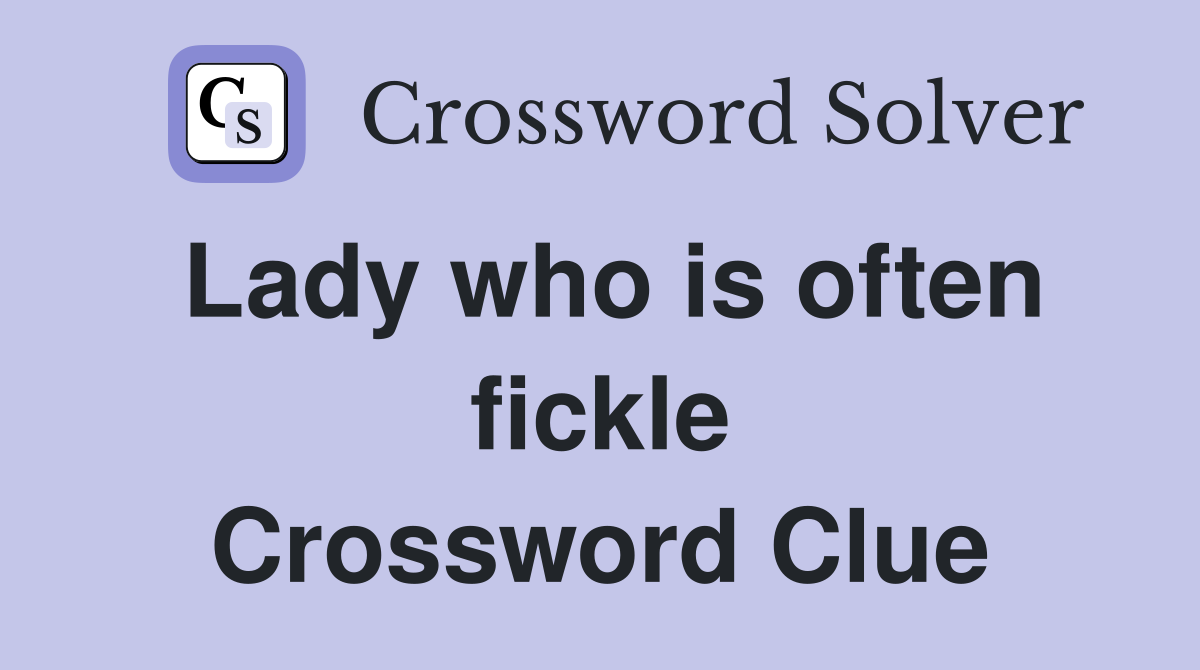 Lady who is often fickle Crossword Clue