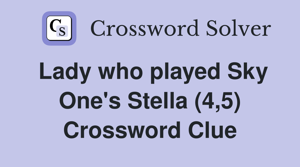 Lady who played Sky One's Stella (4,5) Crossword Clue