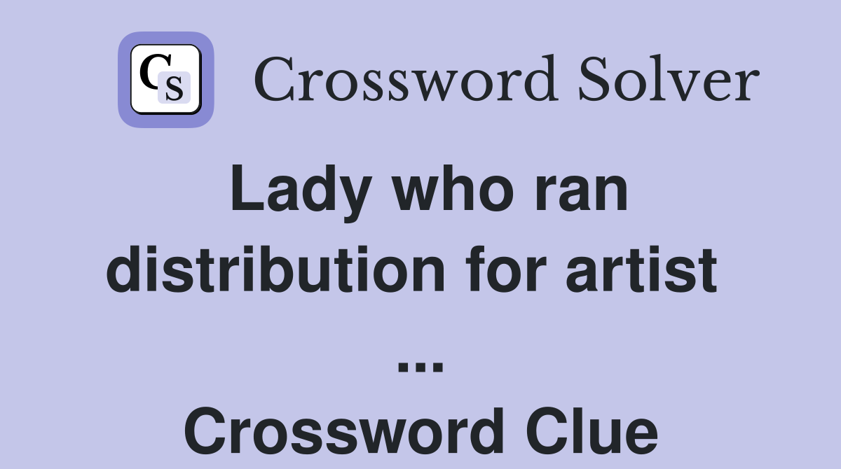 Lady who ran distribution for artist  ... Crossword Clue