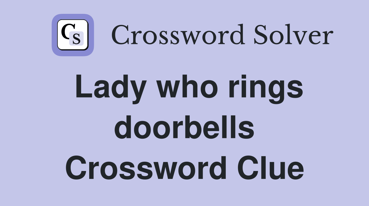 Lady who rings doorbells Crossword Clue