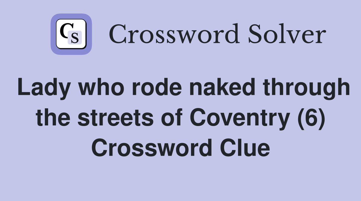 Lady who rode naked through the streets of Coventry (6) Crossword Clue