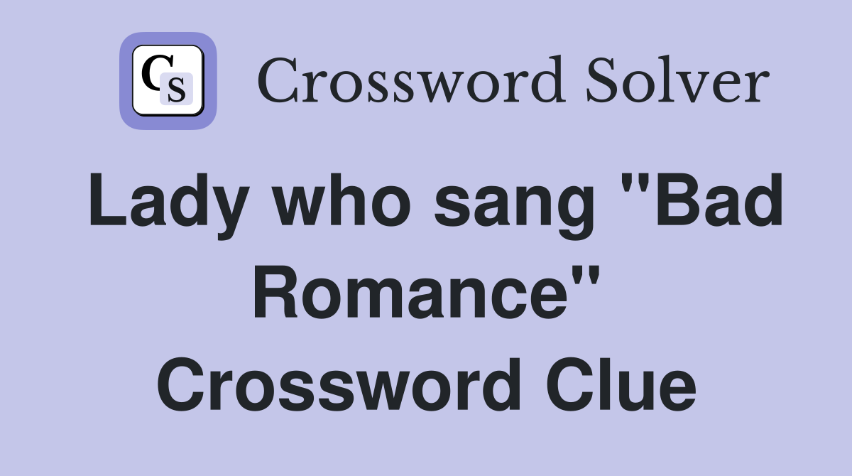 Lady who sang "Bad Romance" Crossword Clue