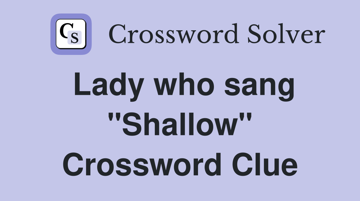 Lady who sang "Shallow" Crossword Clue