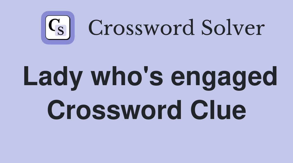 Lady who's engaged Crossword Clue